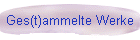 Ges(t)ammelte Werke